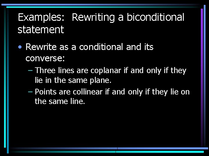 Examples: Rewriting a biconditional statement • Rewrite as a conditional and its converse: –