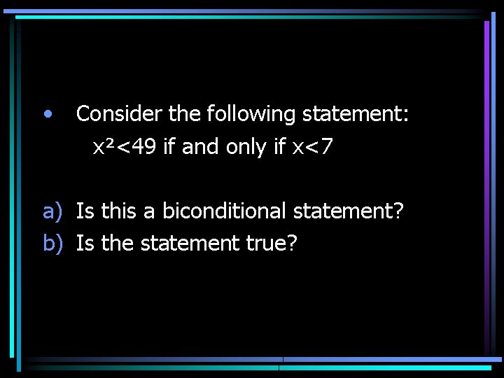  • Consider the following statement: x²<49 if and only if x<7 a) Is