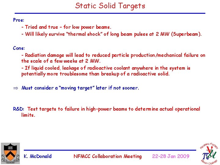 Static Solid Targets Pros: - Tried and true – for low power beams. -