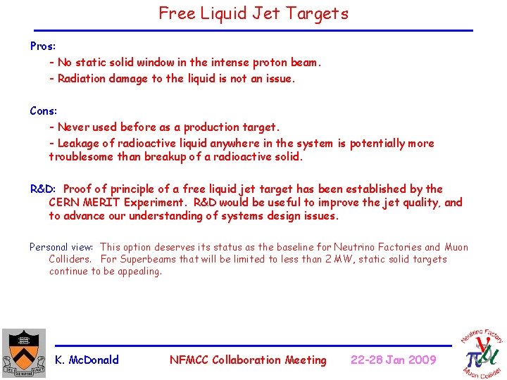 Free Liquid Jet Targets Pros: - No static solid window in the intense proton