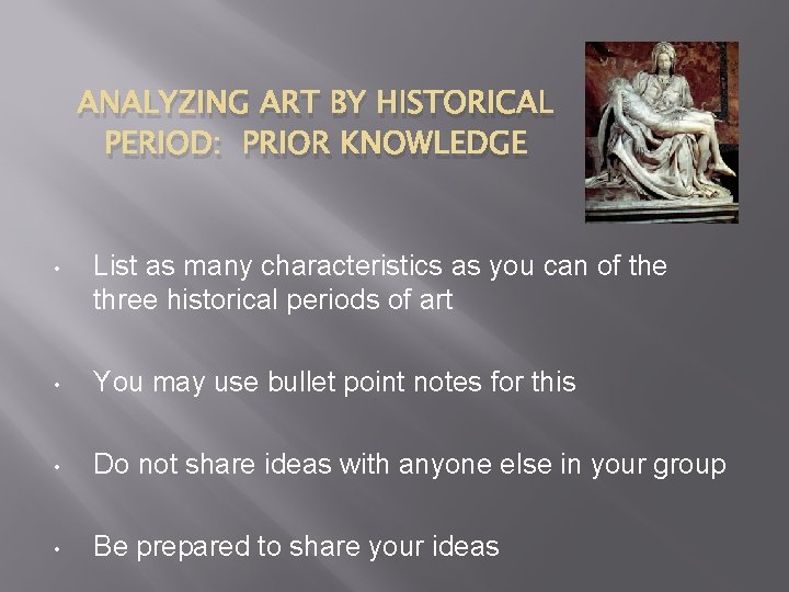 ANALYZING ART BY HISTORICAL PERIOD: PRIOR KNOWLEDGE • List as many characteristics as you