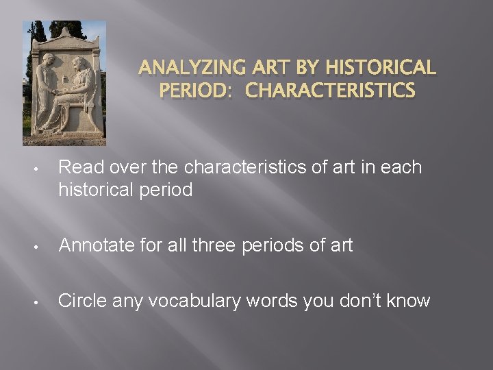 ANALYZING ART BY HISTORICAL PERIOD: CHARACTERISTICS • Read over the characteristics of art in