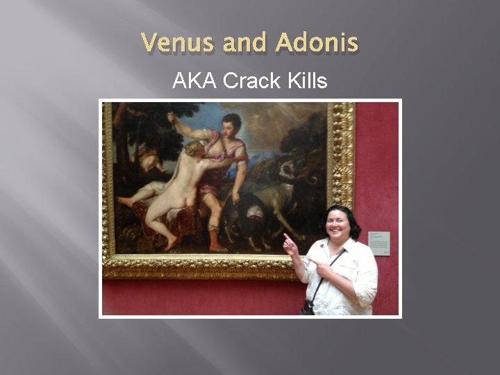 Venus and Adonis AKA Crack Kills 