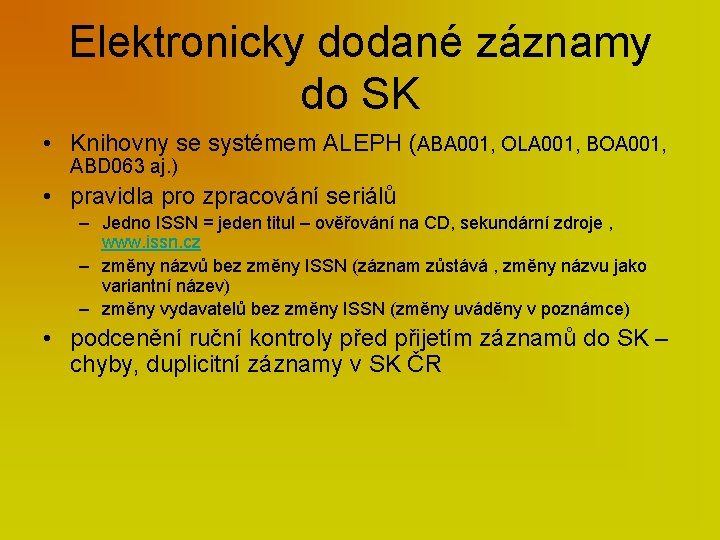 Elektronicky dodané záznamy do SK • Knihovny se systémem ALEPH (ABA 001, OLA 001,