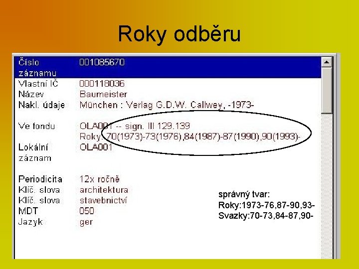 Roky odběru správný tvar: Roky: 1973 -76, 87 -90, 93 Svazky: 70 -73, 84