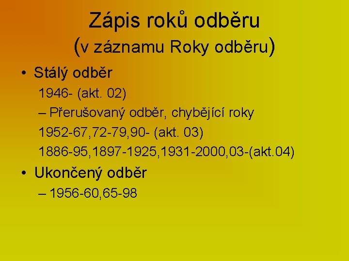 Zápis roků odběru (v záznamu Roky odběru) • Stálý odběr 1946 - (akt. 02)