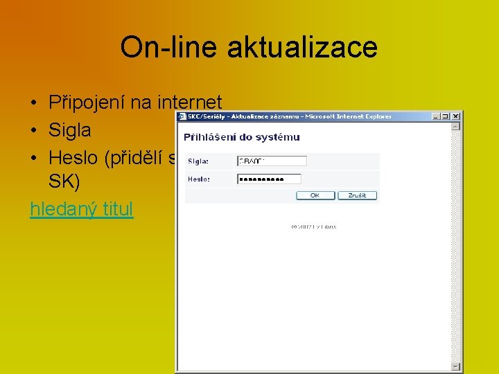 On-line aktualizace • Připojení na internet • Sigla • Heslo (přidělí správce SK) hledaný