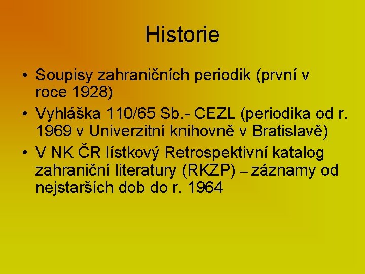 Historie • Soupisy zahraničních periodik (první v roce 1928) • Vyhláška 110/65 Sb. -