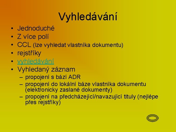 Vyhledávání • • • Jednoduché Z více polí CCL (lze vyhledat vlastníka dokumentu) rejstříky