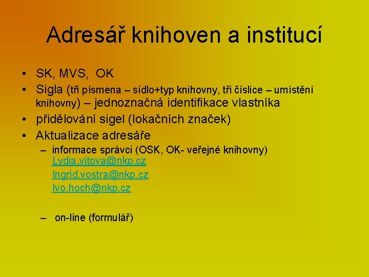 Adresář knihoven a institucí • SK, MVS, OK • Sigla (tři písmena – sídlo+typ