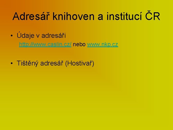 Adresář knihoven a institucí ČR • Údaje v adresáři http: //www. caslin. cz/ nebo