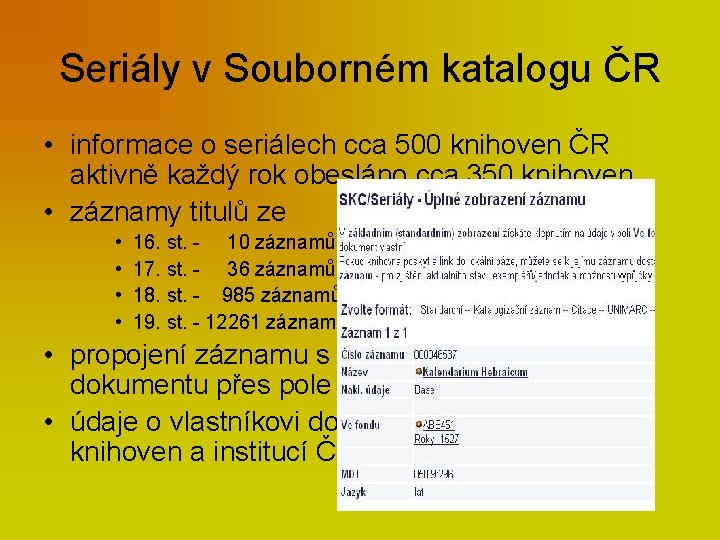 Seriály v Souborném katalogu ČR • informace o seriálech cca 500 knihoven ČR aktivně