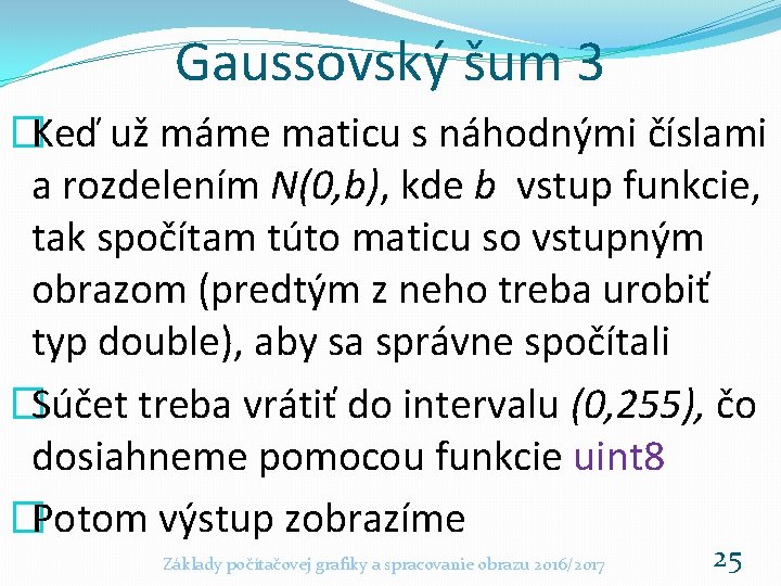 Gaussovský šum 3 �Keď už máme maticu s náhodnými číslami a rozdelením N(0, b),