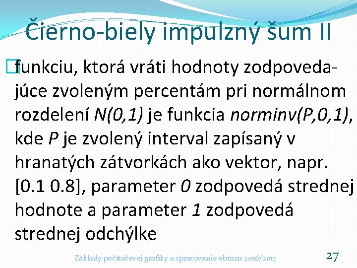 Čierno-biely impulzný šum II �funkciu, ktorá vráti hodnoty zodpovedajúce zvoleným percentám pri normálnom rozdelení