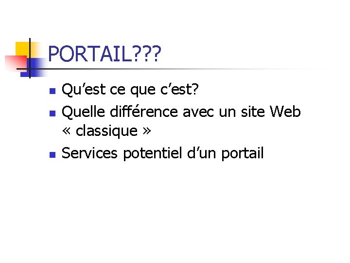 PORTAIL? ? ? n n n Qu’est ce que c’est? Quelle différence avec un
