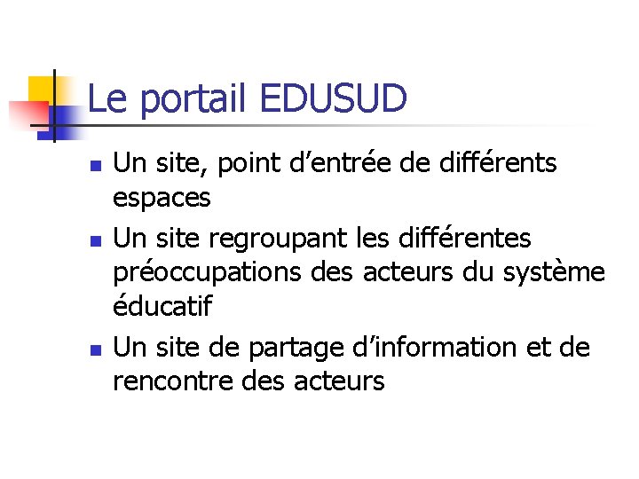 Le portail EDUSUD n n n Un site, point d’entrée de différents espaces Un