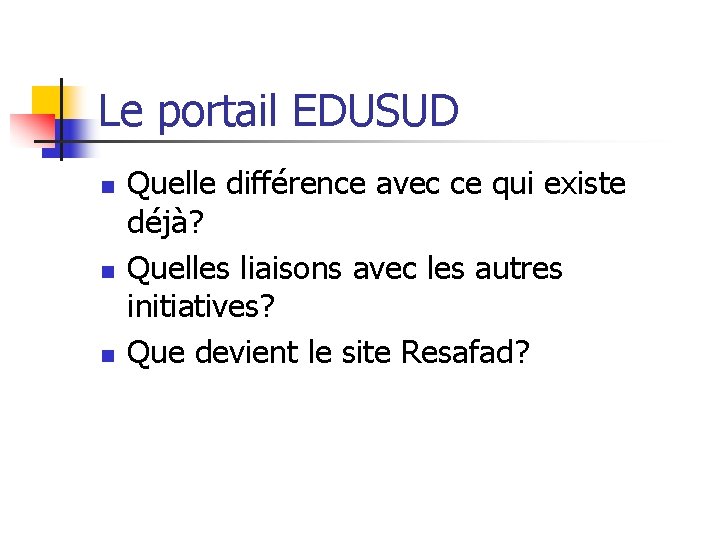 Le portail EDUSUD n n n Quelle différence avec ce qui existe déjà? Quelles