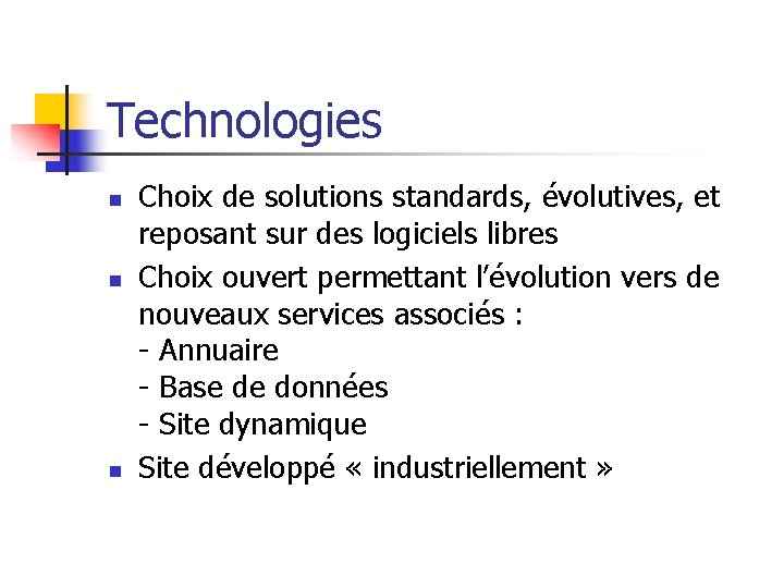 Technologies n n n Choix de solutions standards, évolutives, et reposant sur des logiciels