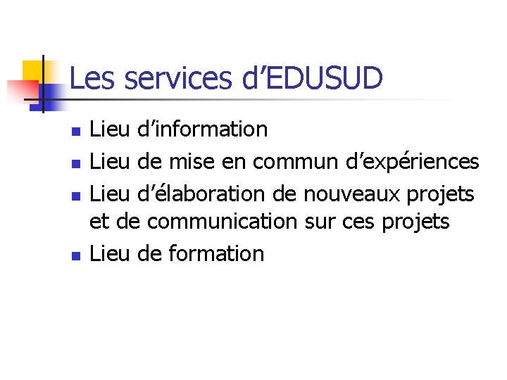 Les services d’EDUSUD n n Lieu d’information Lieu de mise en commun d’expériences Lieu