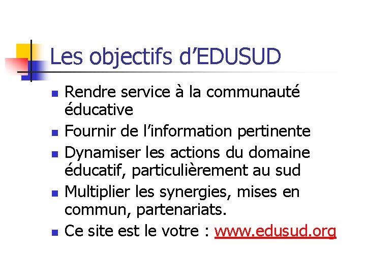 Les objectifs d’EDUSUD n n n Rendre service à la communauté éducative Fournir de