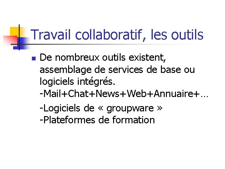 Travail collaboratif, les outils n De nombreux outils existent, assemblage de services de base