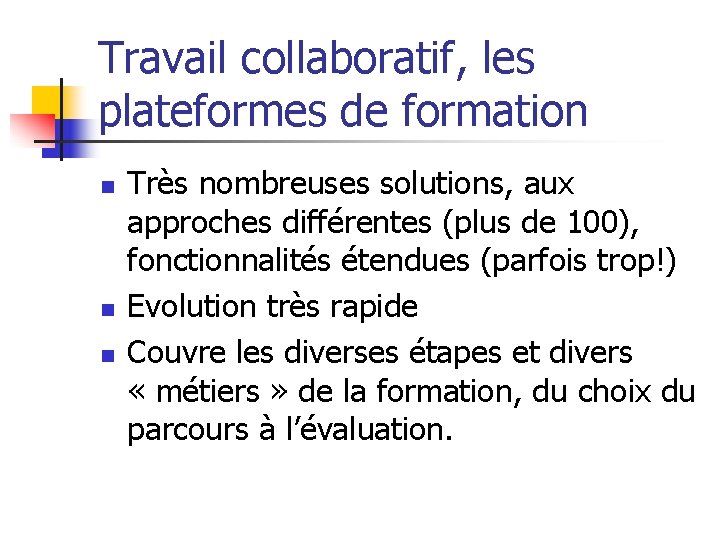 Travail collaboratif, les plateformes de formation n Très nombreuses solutions, aux approches différentes (plus