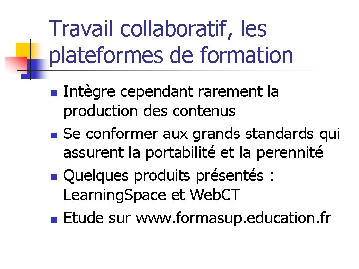 Travail collaboratif, les plateformes de formation n n Intègre cependant rarement la production des