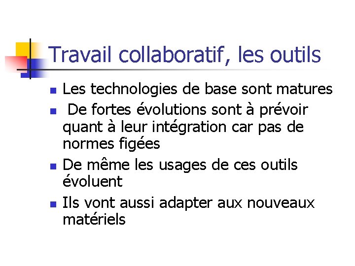 Travail collaboratif, les outils n n Les technologies de base sont matures De fortes