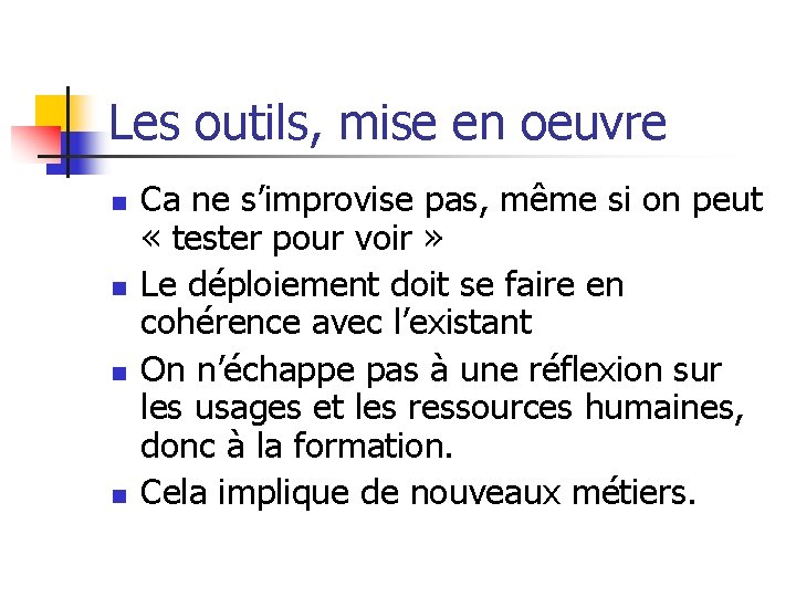 Les outils, mise en oeuvre n n Ca ne s’improvise pas, même si on