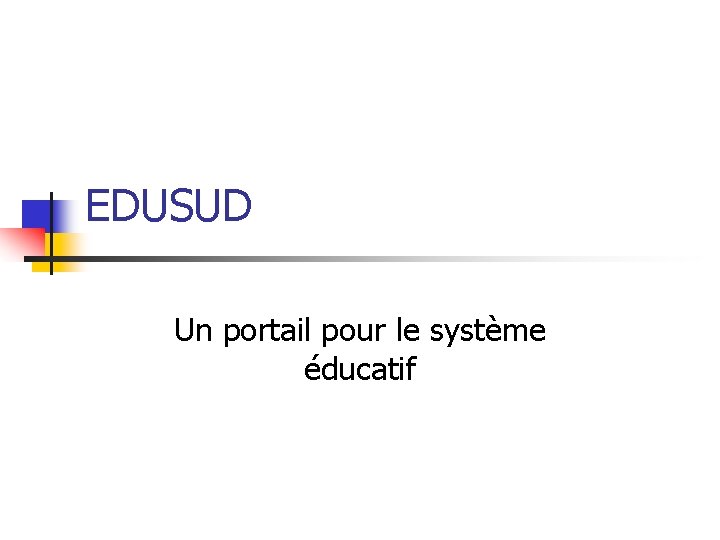 EDUSUD Un portail pour le système éducatif 