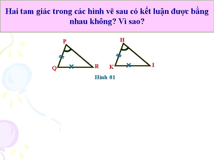 Hai tam giác trong các hình vẽ sau có kết luận được bằng nhau