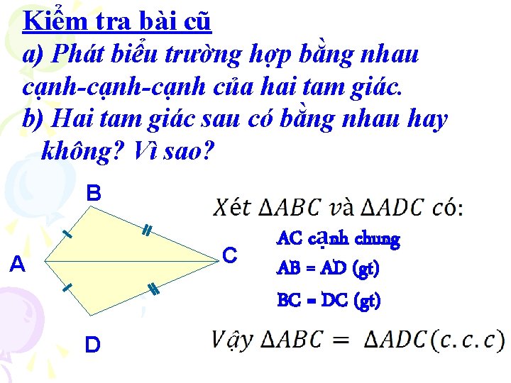 Kiểm tra bài cũ a) Phát biểu trường hợp bằng nhau cạnh-cạnh của hai