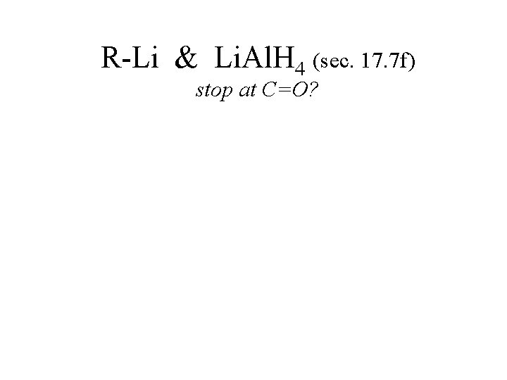 R-Li & Li. Al. H 4 (sec. 17. 7 f) stop at C=O? 