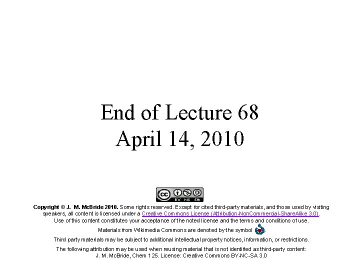 End of Lecture 68 April 14, 2010 Copyright © J. M. Mc. Bride 2010.