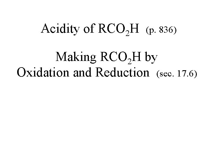 Acidity of RCO 2 H (p. 836) Making RCO 2 H by Oxidation and