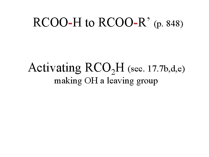 RCOO-H to RCOO-R’ (p. 848) Activating RCO 2 H (sec. 17. 7 b, d,