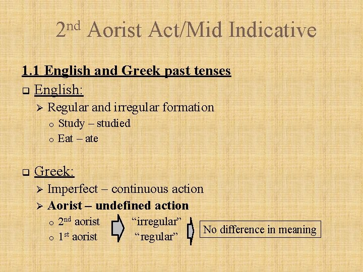 nd 2 Aorist Act/Mid Indicative 1. 1 English and Greek past tenses q English: