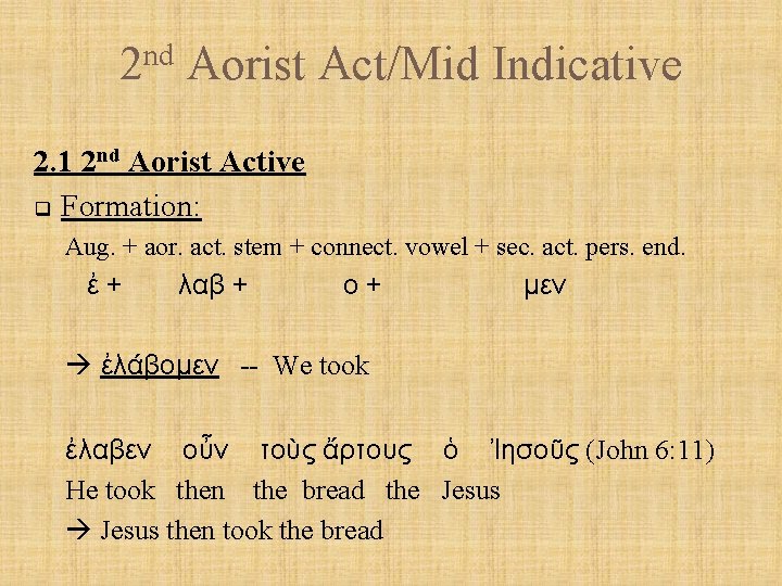 nd 2 Aorist Act/Mid Indicative 2. 1 2 nd Aorist Active q Formation: Aug.