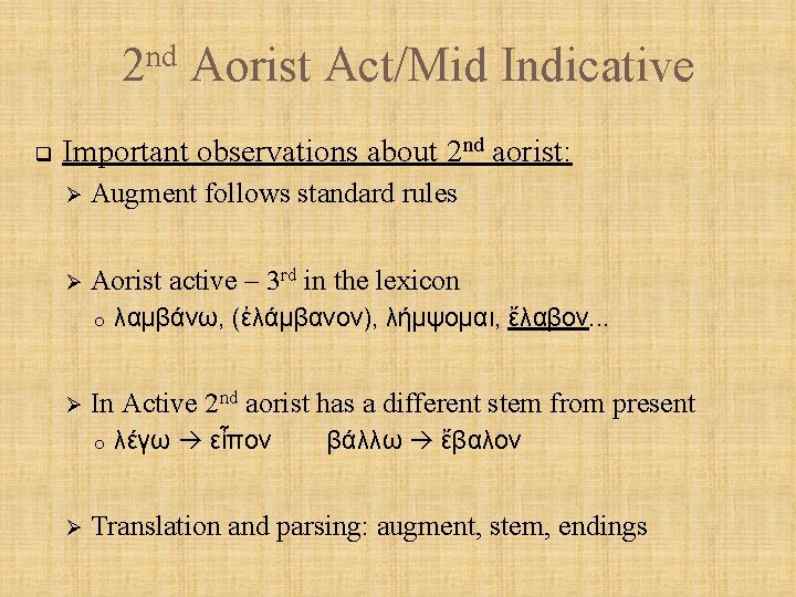 nd 2 q Aorist Act/Mid Indicative Important observations about 2 nd aorist: Ø Augment