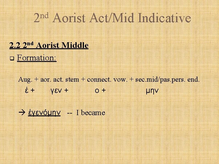 nd 2 Aorist Act/Mid Indicative 2. 2 2 nd Aorist Middle q Formation: Aug.