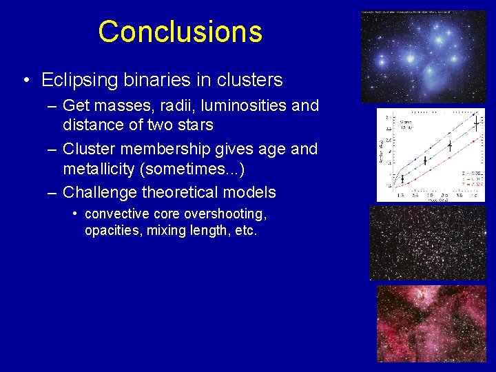 Conclusions • Eclipsing binaries in clusters – Get masses, radii, luminosities and distance of