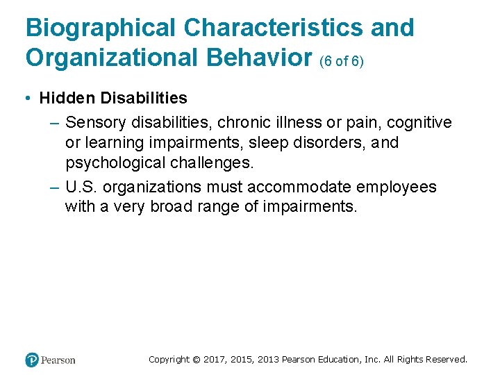 Biographical Characteristics and Organizational Behavior (6 of 6) • Hidden Disabilities – Sensory disabilities,