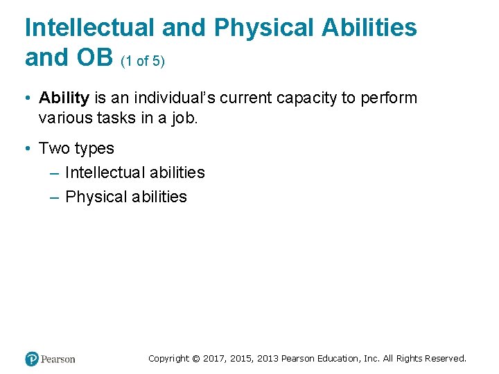 Intellectual and Physical Abilities and OB (1 of 5) • Ability is an individual’s
