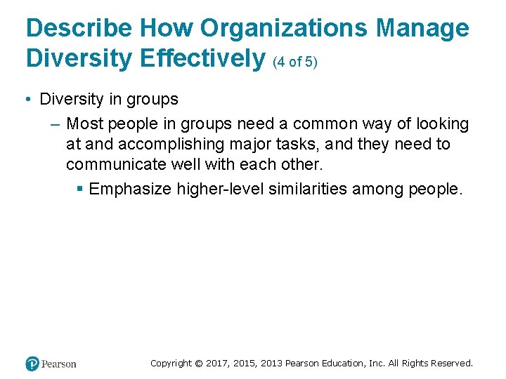 Describe How Organizations Manage Diversity Effectively (4 of 5) • Diversity in groups –