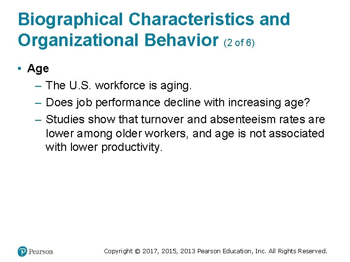 Biographical Characteristics and Organizational Behavior (2 of 6) • Age – The U. S.