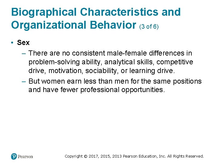 Biographical Characteristics and Organizational Behavior (3 of 6) • Sex – There are no