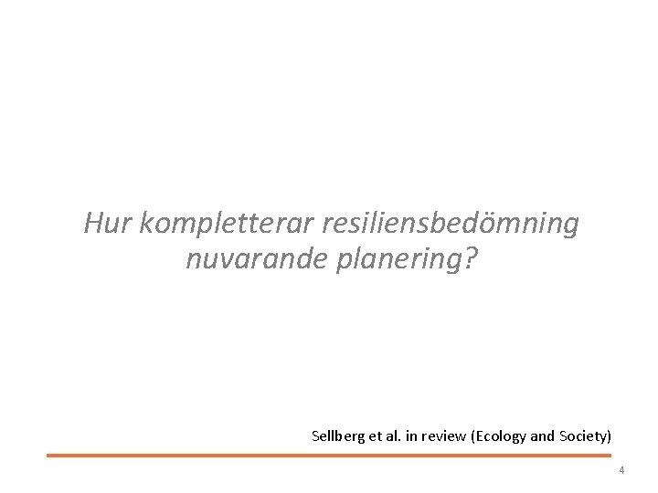 Hur kompletterar resiliensbedömning nuvarande planering? Sellberg et al. in review (Ecology and Society) 4