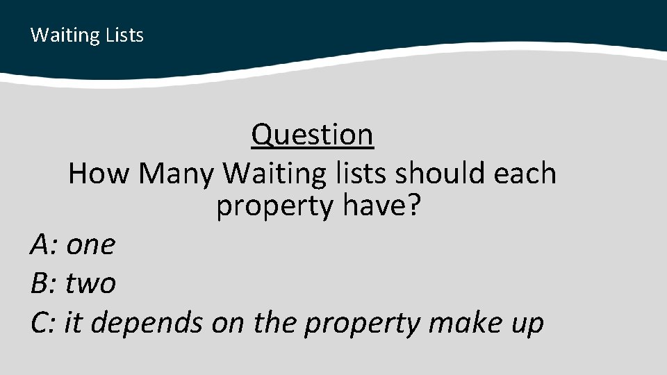 Waiting Lists Question How Many Waiting lists should each property have? A: one B: