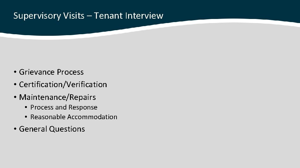 Supervisory Visits – Tenant Interview • Grievance Process • Certification/Verification • Maintenance/Repairs • Process