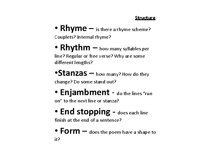 Structure • Rhyme – is there a rhyme scheme? Couplets? Internal rhyme? • Rhythm